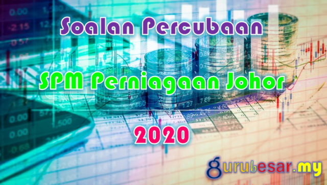 Soalan Percubaan SPM Perniagaan Johor 2020