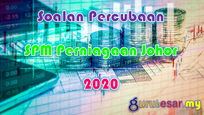 Soalan Percubaan SPM Perniagaan Johor 2020  GuruBesar.my