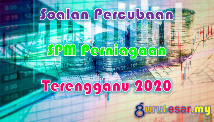 Soalan Percubaan SPM Perniagaan Terengganu 2020  GuruBesar.my