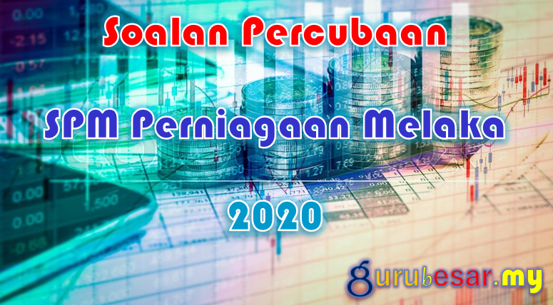 Soalan Percubaan SPM Perniagaan Melaka 2020  GuruBesar.my