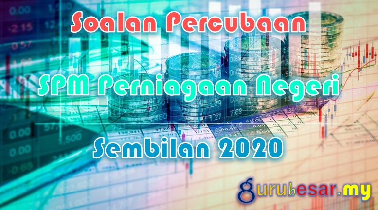Soalan Percubaan Spm Perniagaan Negeri Sembilan 2020 Gurubesar My