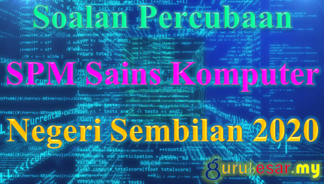 Soalan Percubaan SPM Sains Komputer Negeri Sembilan 2020