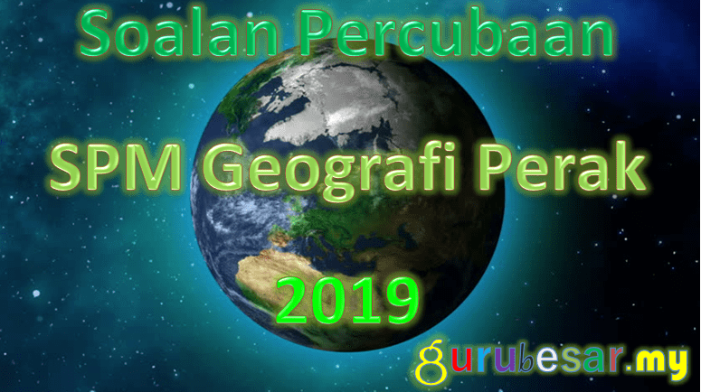 Soalan Percubaan SPM Geografi Perak 2020  GuruBesar.my