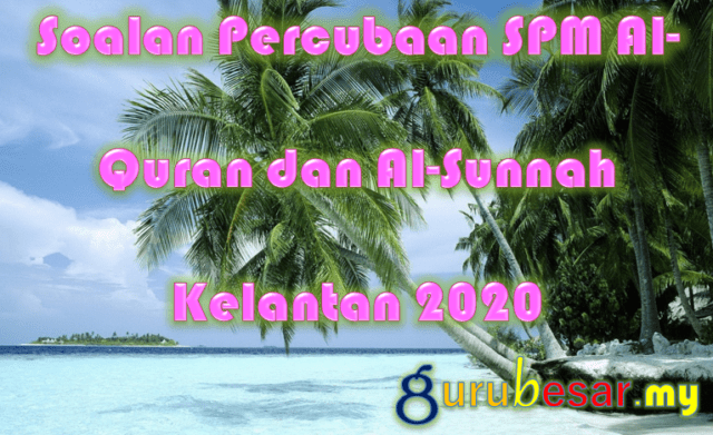 Soalan Percubaan SPM Al-Quran dan Al-Sunnah Kelantan 2020
