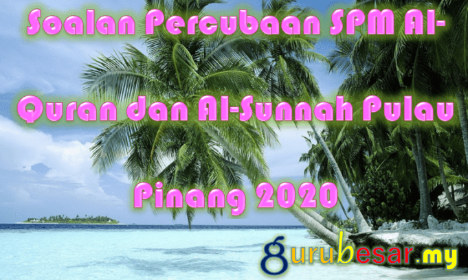 Soalan Percubaan SPM AlQuran dan AlSunnah Pulau Pinang 2020