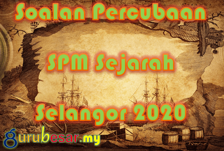 Soalan Percubaan SPM Sejarah Selangor 2020  GuruBesar.my