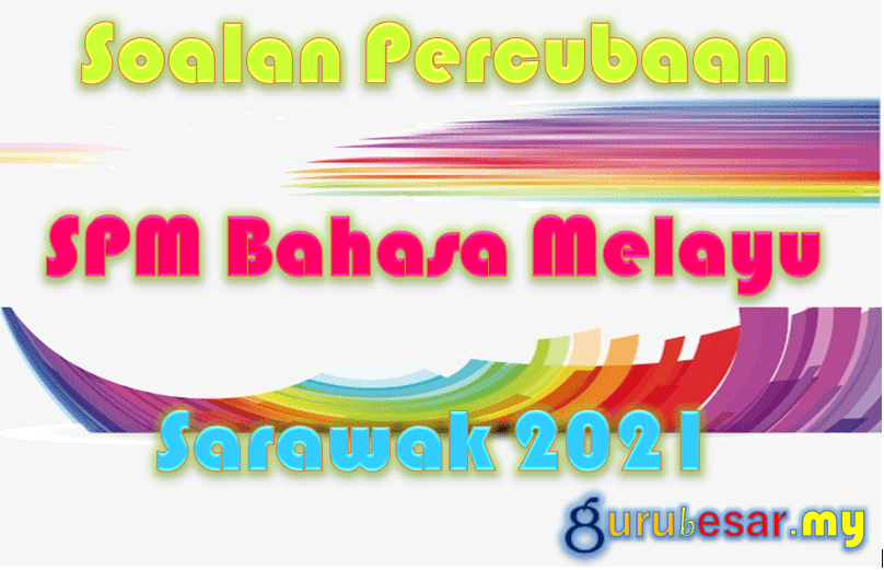 Soalan Percubaan Spm Bahasa Melayu Sarawak 2021 Gurubesar My