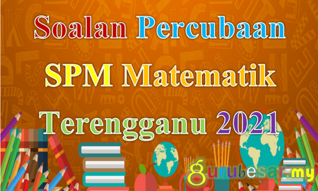 Soalan Percubaan SPM Matematik Terengganu 2021
