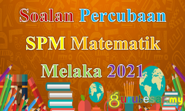 Soalan Percubaan SPM Matematik Melaka 2021