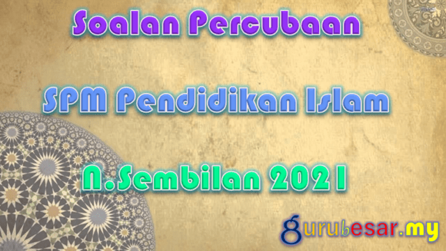 Soalan Percubaan SPM Pend. Islam N.Sembilan 2021