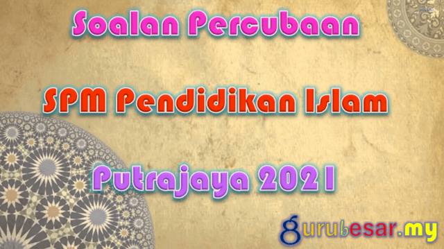 Soalan Percubaan SPM Pend. Islam Putrajaya 2021
