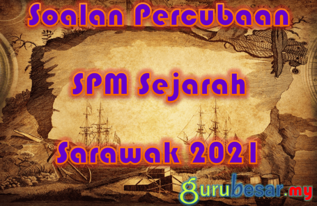 Soalan Percubaan SPM Sejarah Sarawak 2021