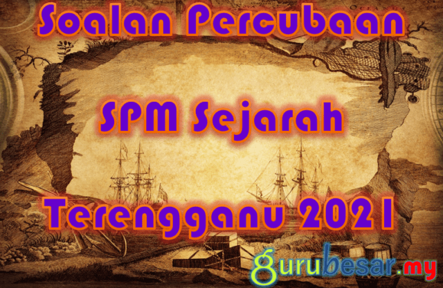 Soalan Percubaan SPM Sejarah Terengganu 2021