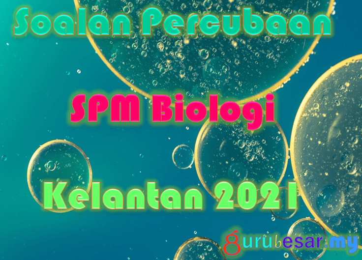 Soalan Percubaan SPM Biologi Kelantan 2021  GuruBesar.my