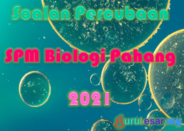 Soalan Percubaan SPM Biologi Pahang 2021