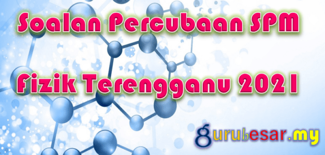 Soalan Percubaan SPM Fizik Terengganu 2021