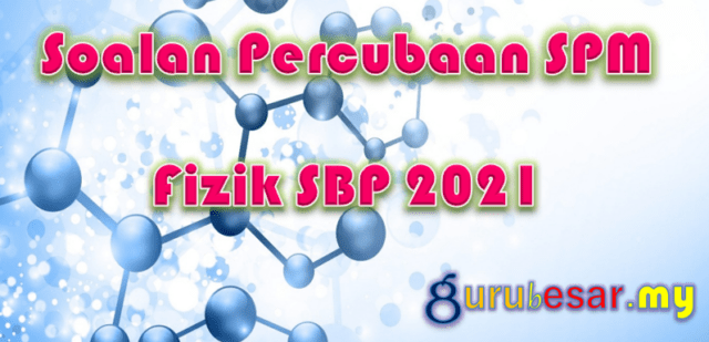 Soalan Percubaan SPM Fizik SBP 2021