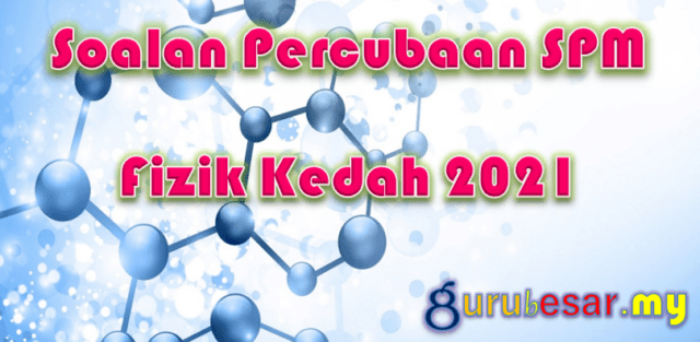 Soalan Percubaan SPM Fizik Kedah 2021