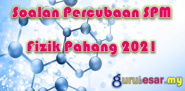 Soalan Percubaan SPM Fizik Pahang 2021