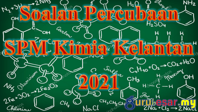Soalan Percubaan SPM Kimia Kelantan 2021