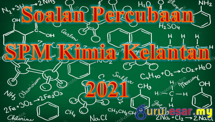 Soalan Percubaan SPM Kimia Kelantan 2021  GuruBesar.my