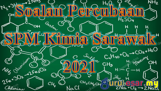 Soalan Percubaan SPM Kimia Sarawak 2021