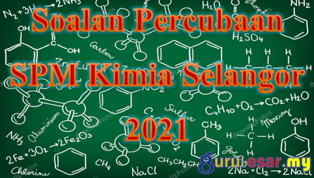 Soalan Percubaan SPM Kimia Selangor 2021