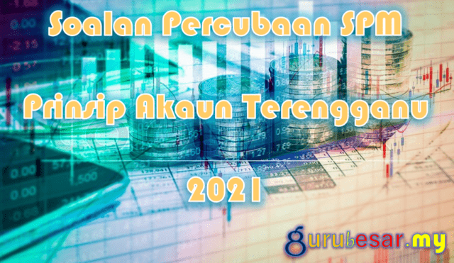 Soalan Percubaan SPM Prinsip Akaun Terengganu 2021