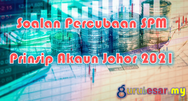 Soalan Percubaan SPM Prinsip Akaun Johor 2021