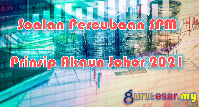 Soalan Percubaan Spm Prinsip Akaun Johor 2021 Gurubesar My