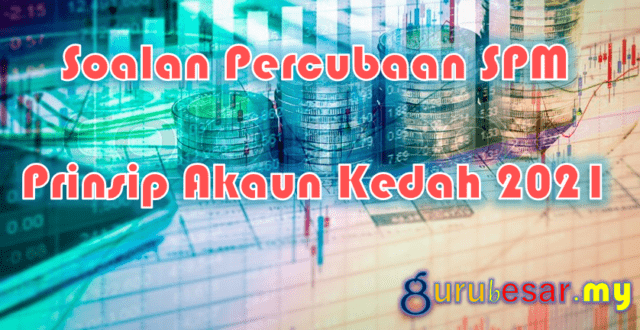 Soalan Percubaan SPM Prinsip Akaun Kedah 2021