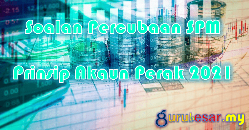 Soalan Percubaan SPM Prinsip Akaun Perak 2021  GuruBesar.my