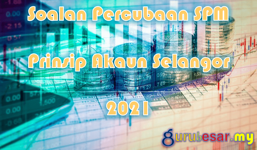 Soalan Percubaan SPM Prinsip Akaun Selangor 2021  GuruBesar.my