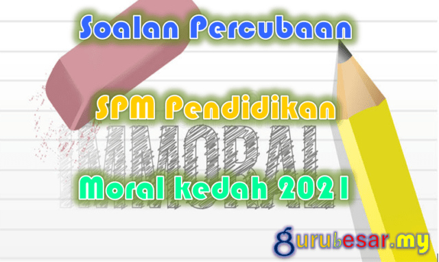 Soalan Percubaan SPM Pend. Moral Kedah 2021