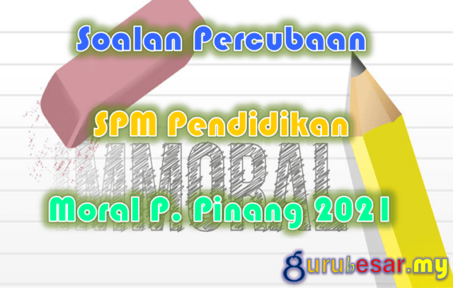 Soalan Percubaan SPM Pend. Moral P. Pinang 2021