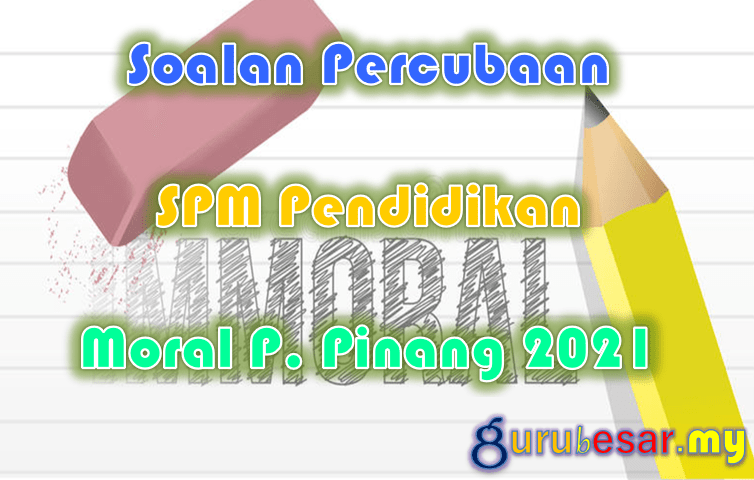 Soalan Percubaan SPM Pend. Moral P. Pinang 2021  GuruBesar.my