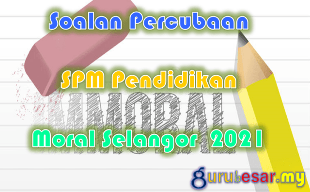 Soalan Percubaan SPM Pend. Moral Selangor 2021