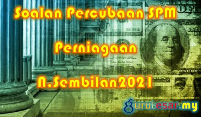 Soalan Percubaan SPM Perniagaan N.Sembilan 2021