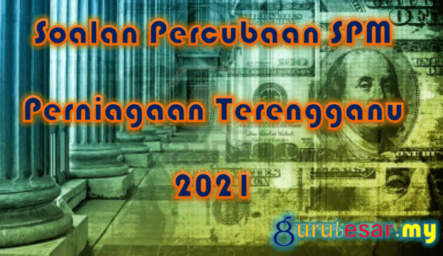 Soalan Percubaan SPM Perniagaan Terengganu 2021