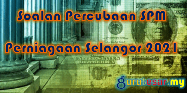 Soalan Percubaan SPM Perniagaan Selangor 2021