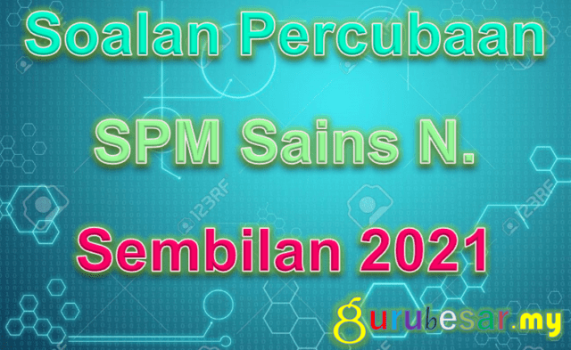 Soalan Percubaan SPM Sains N. Sembilan 2021