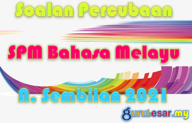 Soalan Percubaan SPM Bahasa Melayu N. Sembilan 2021