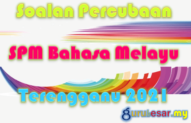Soalan Percubaan SPM Bahasa Melayu Terengganu 2021