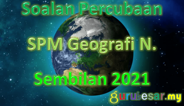 Soalan Percubaan SPM Geografi N. Sembilan 2021