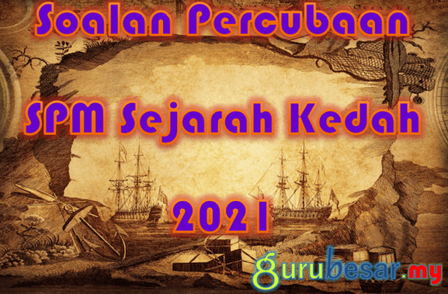 Soalan Percubaan SPM Sejarah Kedah 2021