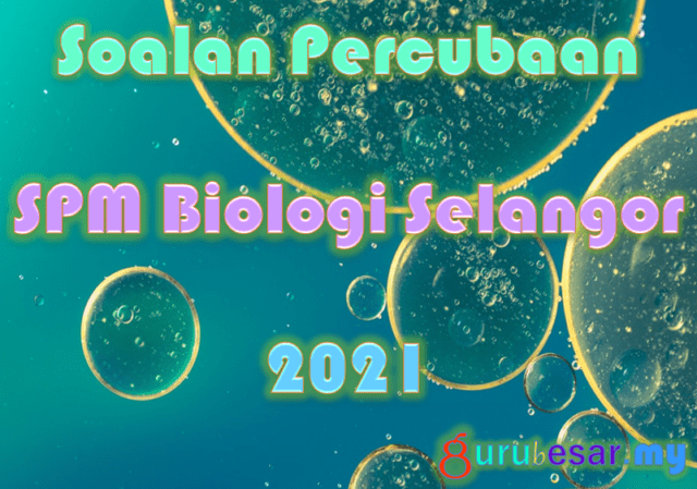 Soalan Percubaan SPM Biologi Selangor 2021