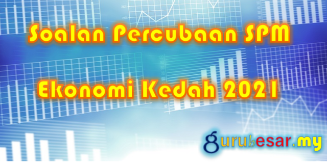 Soalan Percubaan SPM Ekonomi Kedah 2021