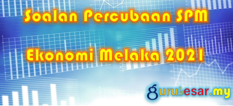 Soalan Percubaan SPM Ekonomi Melaka 2021  GuruBesar.my