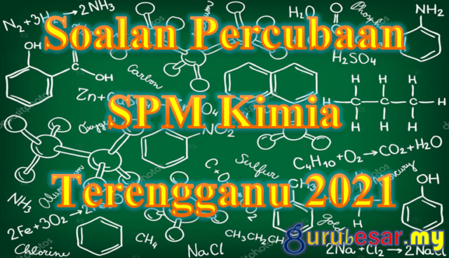 Soalan Percubaan SPM Kimia Terengganu 2021