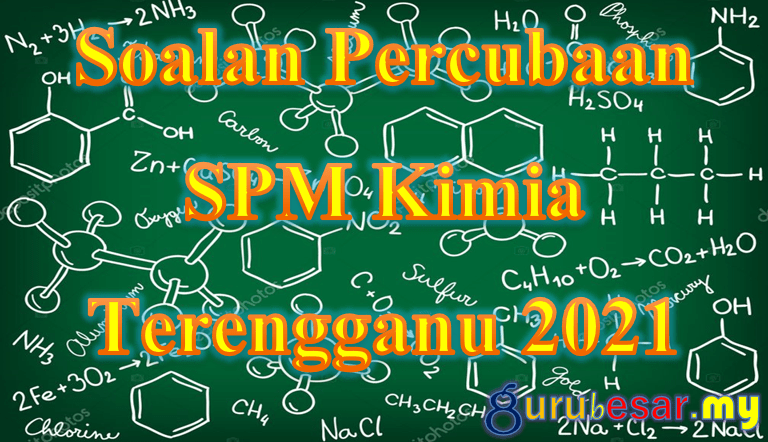 Soalan Percubaan SPM Kimia Terengganu 2021  GuruBesar.my